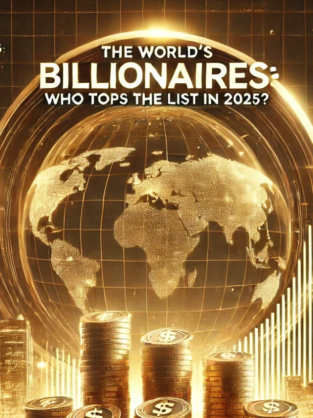 “The World’s Billionaires: Who Tops the List in 2025?”