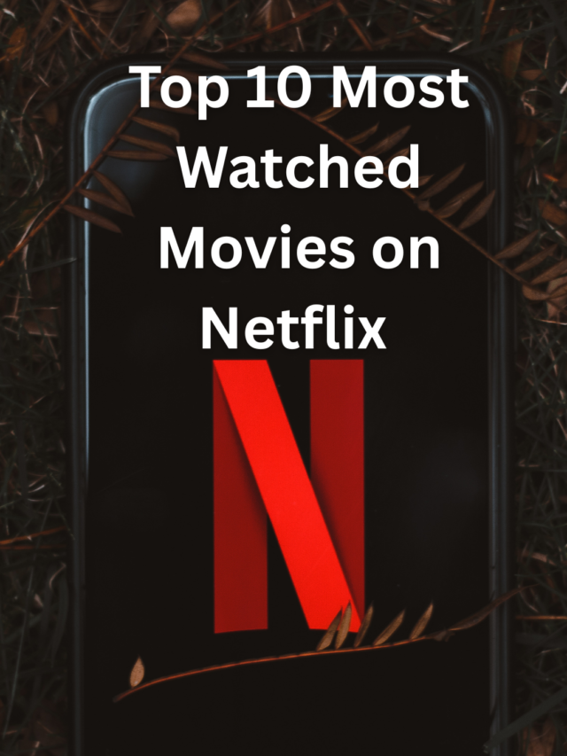 Top 10 Most Watched Movies on Netflix